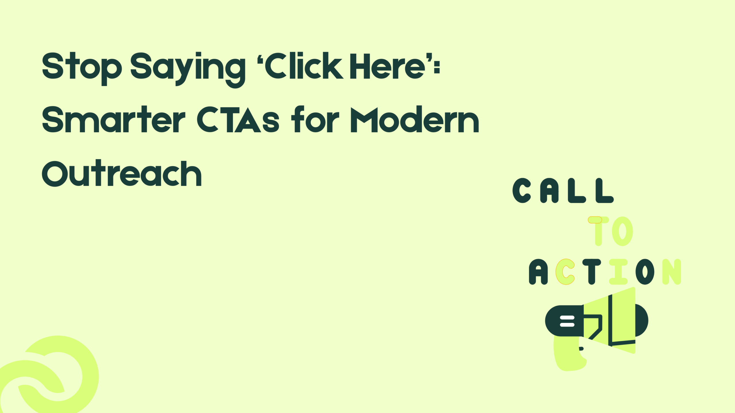 Stop Saying ‘Click Here’: Smarter CTAs for Modern Outreach